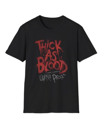 Thick as Blood Living Proof Unisex Softstyle T-Shirt