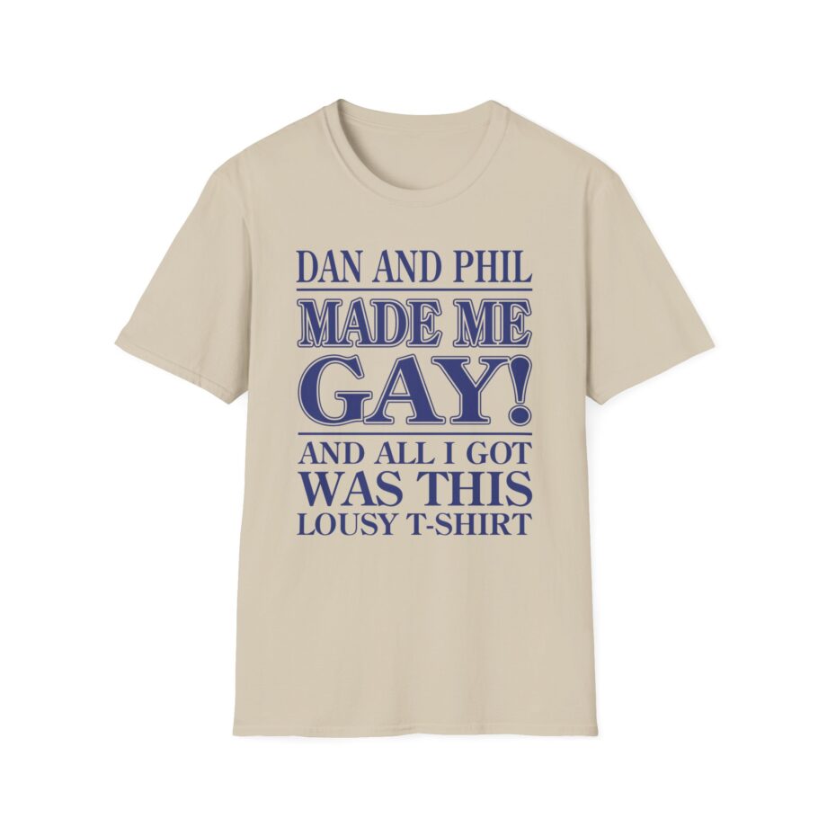Dan and Phil Made Me Gay and Alli Got Was This Lousy Unisex Softstyle T-shirt