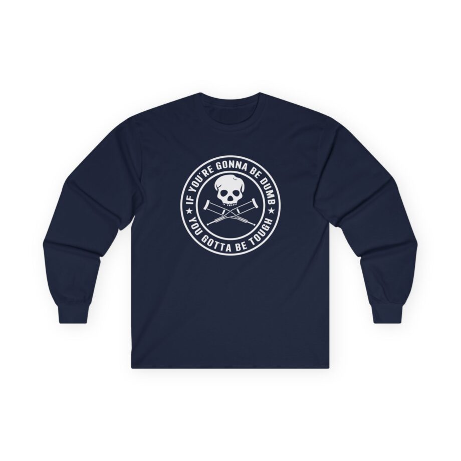 Jackass If You're Gonna Be Dumb You Gotta Be Tough Unisex Ultra Cotton Long Sleeve Tee