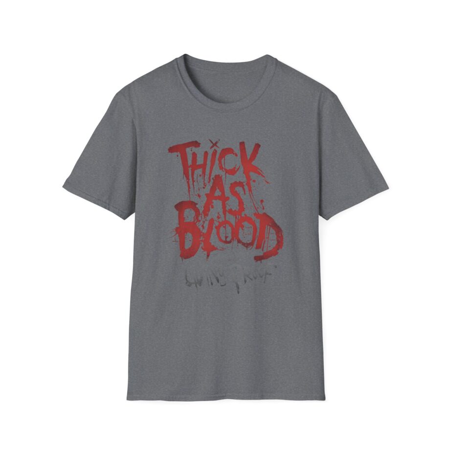 Thick as Blood Living Proof Unisex Softstyle T-Shirt