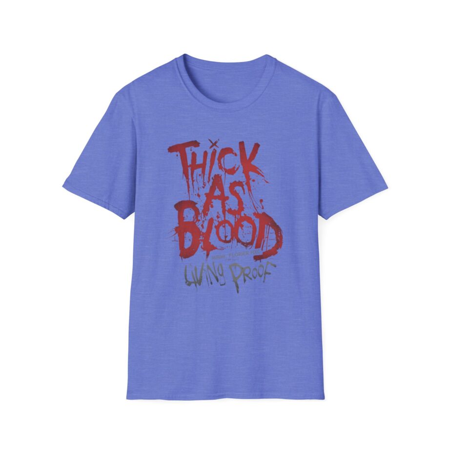 Thick as Blood Living Proof Unisex Softstyle T-Shirt