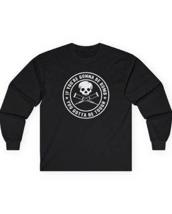 Jackass If You're Gonna Be Dumb You Gotta Be Tough Unisex Ultra Cotton Long Sleeve Tee