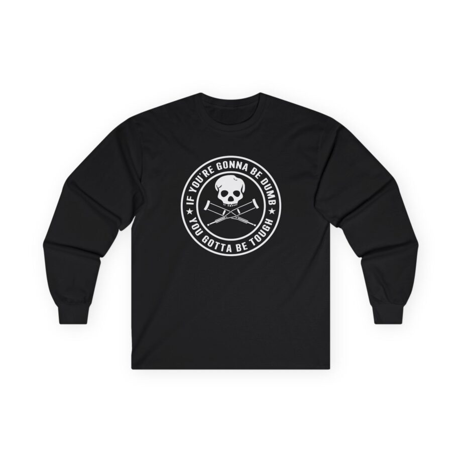 Jackass If You're Gonna Be Dumb You Gotta Be Tough Unisex Ultra Cotton Long Sleeve Tee