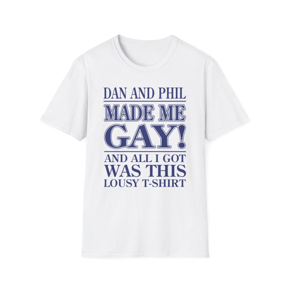 Dan and Phil Made Me Gay and Alli Got Was This Lousy Unisex Softstyle T-shirt