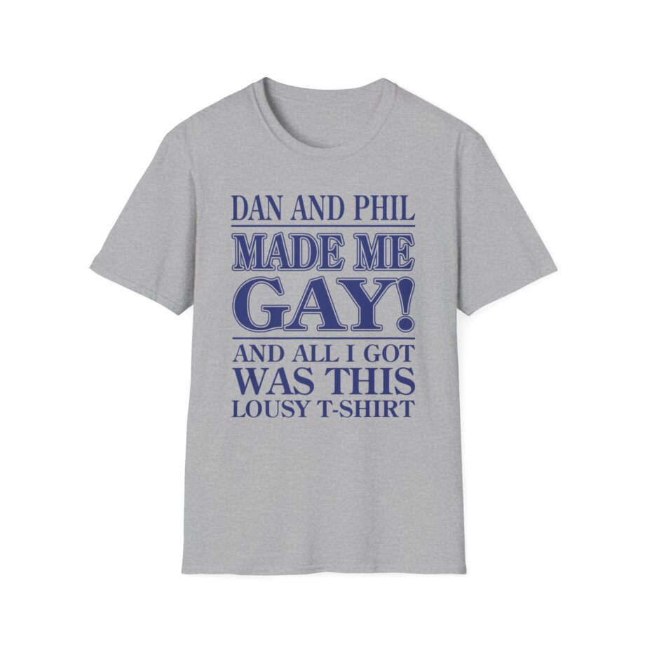 Dan and Phil Made Me Gay and Alli Got Was This Lousy Unisex Softstyle T-shirt