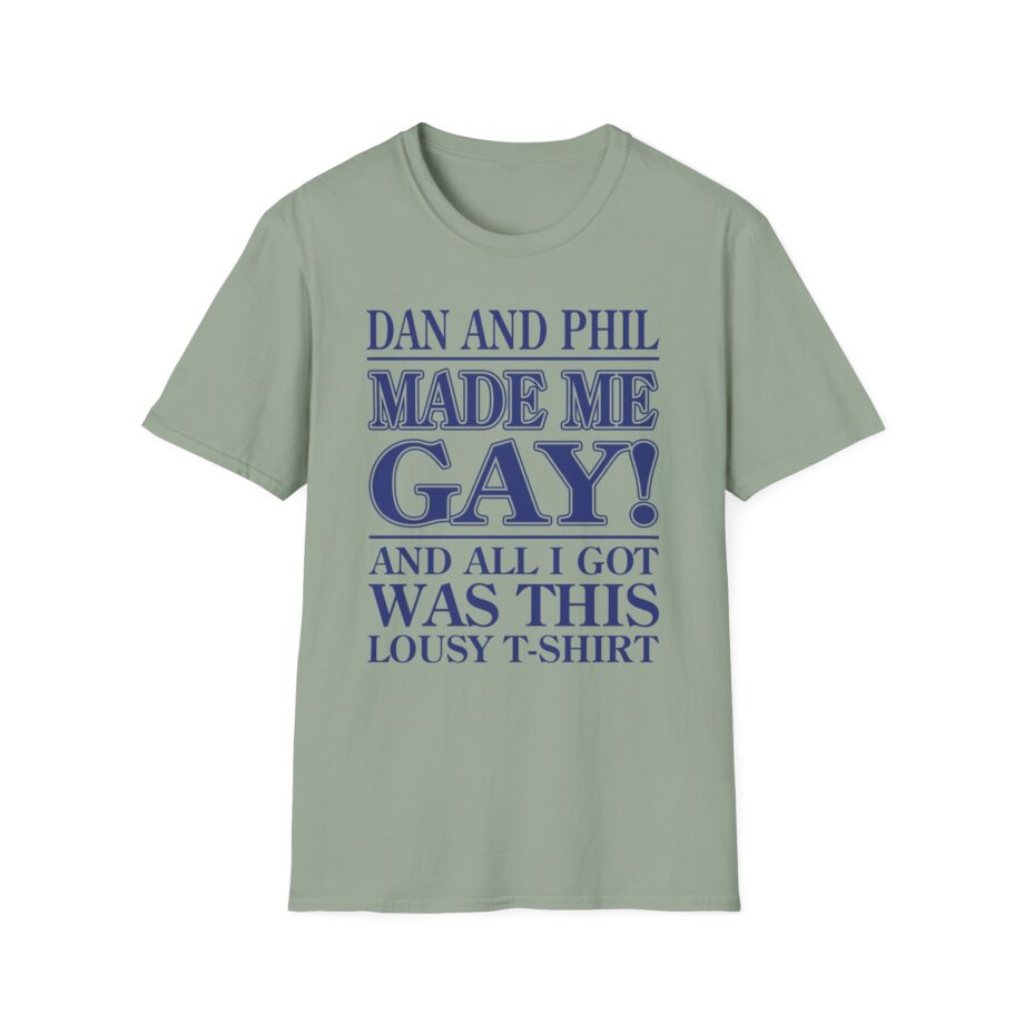 Dan and Phil Made Me Gay and Alli Got Was This Lousy Unisex Softstyle T-shirt