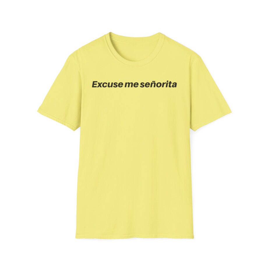 We Mean Well Excuse Me Señorita Unisex Softstyle T-Shirt