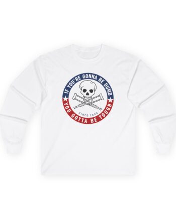 Jackass Forever if You're Gonna Be Dumb Be Tough Unisex Ultra Cotton Long Sleeve Tee