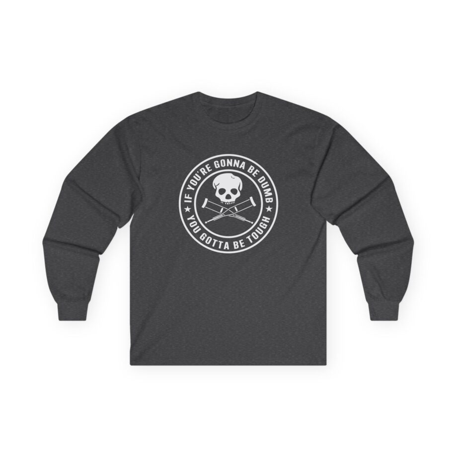 Jackass If You're Gonna Be Dumb You Gotta Be Tough Unisex Ultra Cotton Long Sleeve Tee