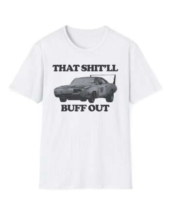 Killer That Shit'll Buff Out Unisex Softstyle T-Shirt