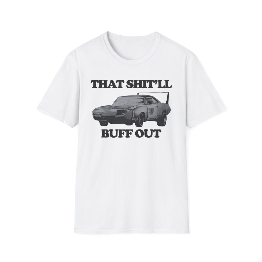Killer That Shit'll Buff Out Unisex Softstyle T-Shirt