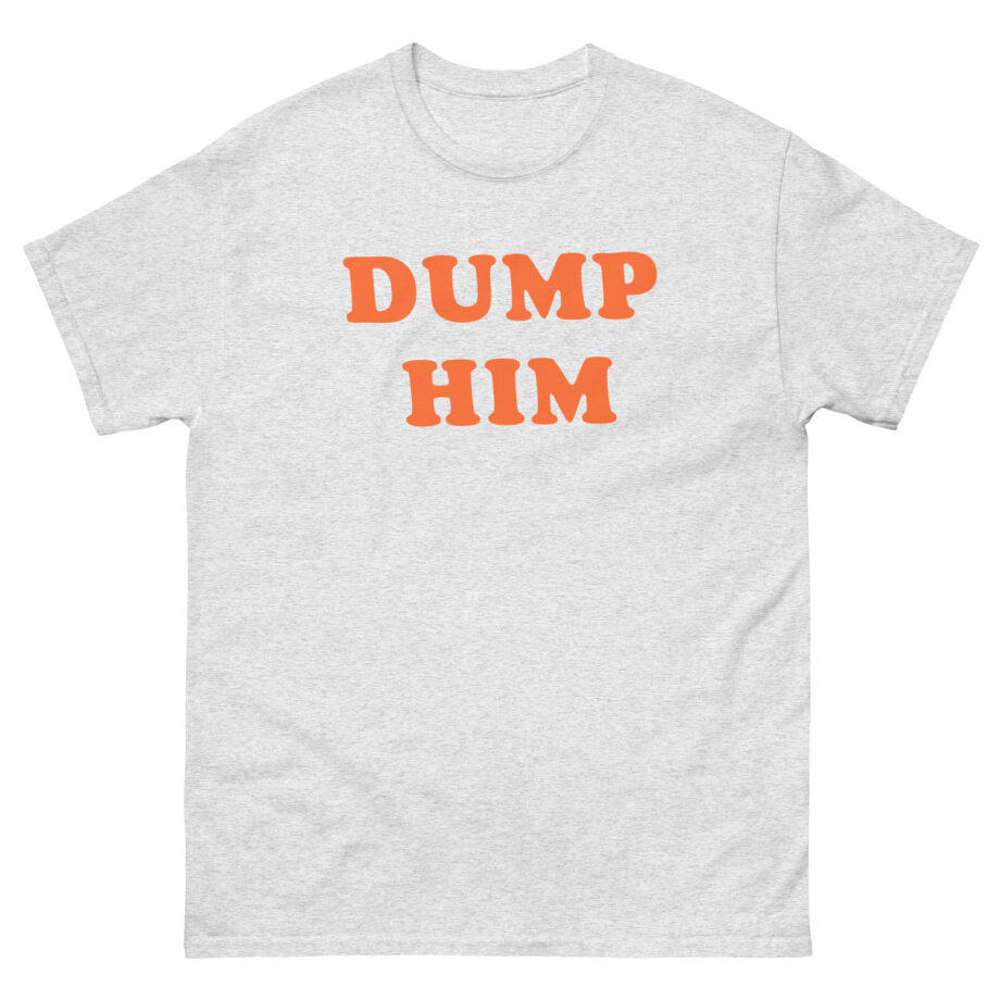 Trisha Paytas Dump Him Unisex classic tee