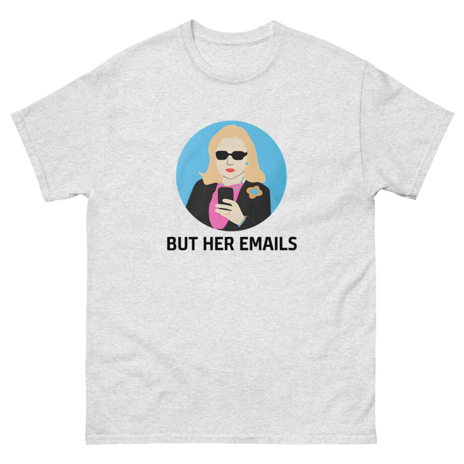 But Her Emails Unisex classic tee