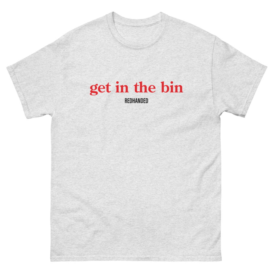Red Handed Get in the Bin Unisex classic tee