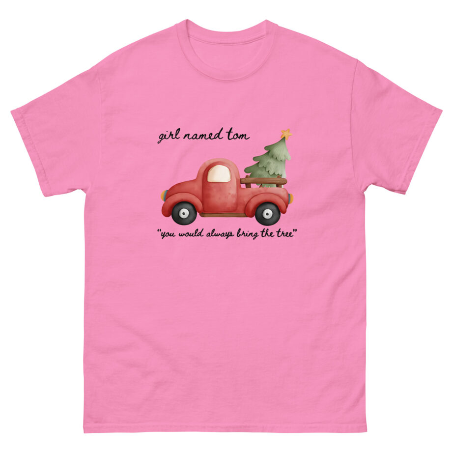Girl Named Tom You would always bring the tree Unisex classic tee