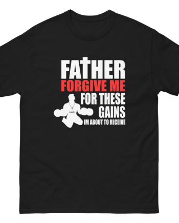Dom Father Forgive Me for These Gains Unisex classic tee