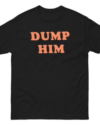 Trisha Paytas Dump Him Unisex classic tee