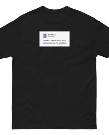 Joe Biden Don’t Worry About My Tweets Unisex classic tee