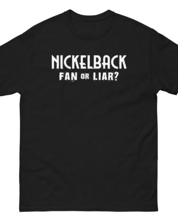 Nickelback Fan or Liar Unisex classic tee