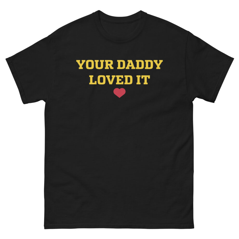 Tini Your Daddy Loved It Unisex classic tee
