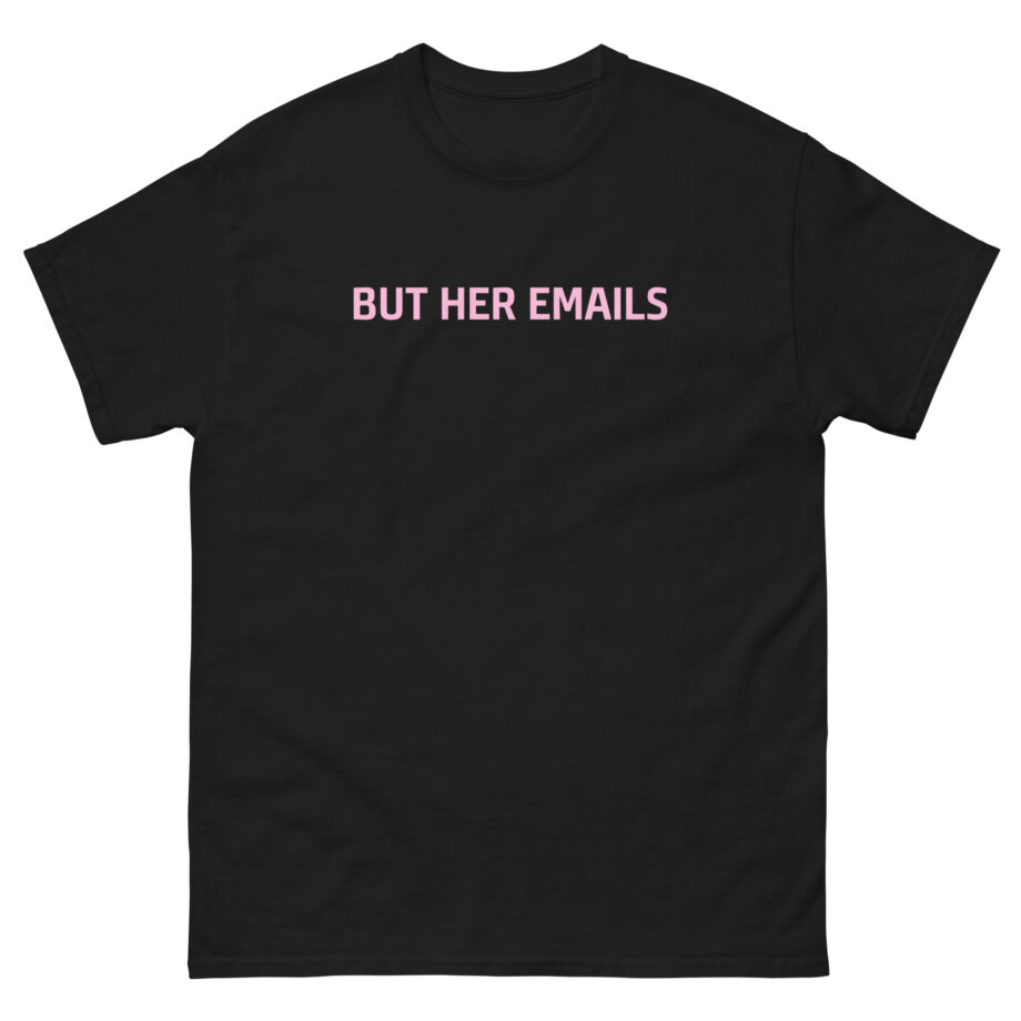 But Her Emails Unisex classic tee