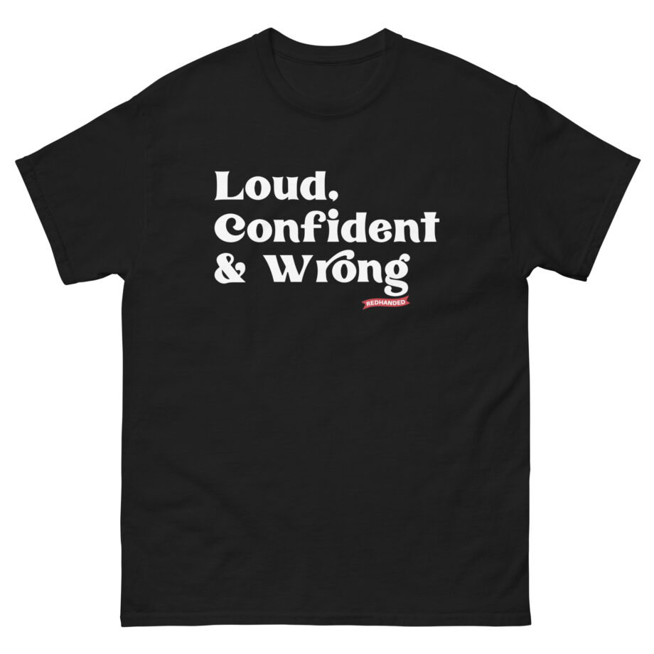 Red Handed Loud. Confident & Wrong Unisex classic tee