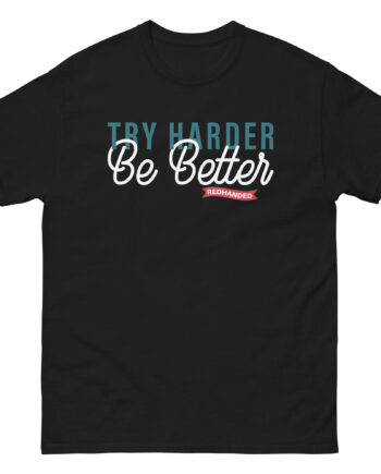Red Handed Try Harder Be Better Unisex classic tee