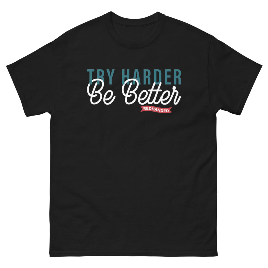 Red Handed Try Harder Be Better Unisex classic tee
