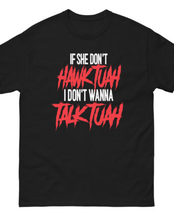 Talk Tuah if She Don't Hawk Tuah Unisex classic tee