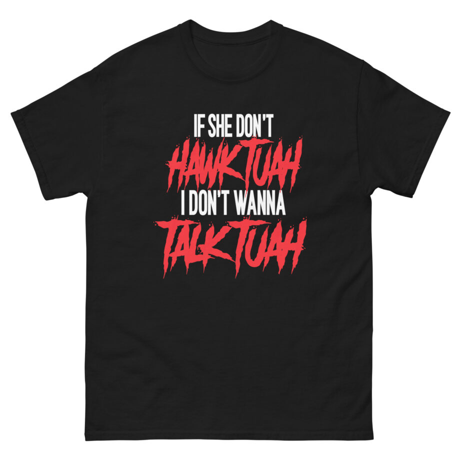 Talk Tuah if She Don't Hawk Tuah Unisex classic tee