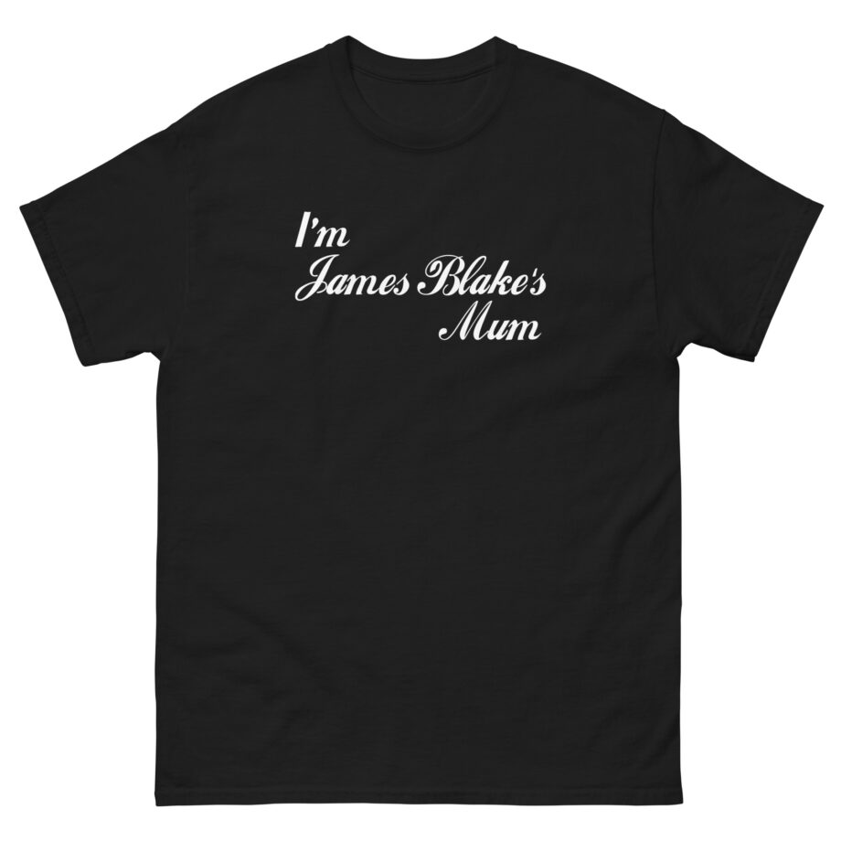 James Blake I'm James Blakes Mum Unisex classic tee