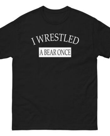 Iwrestledabearonce Unisex classic tee