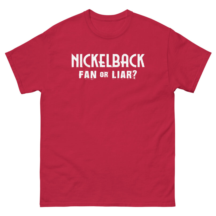 Nickelback Fan or Liar Unisex classic tee