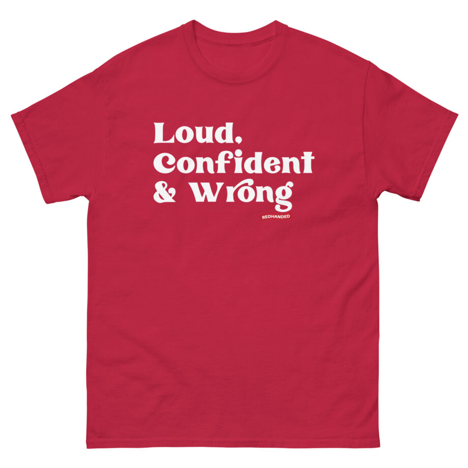Red Handed Loud. Confident & Wrong Unisex classic tee