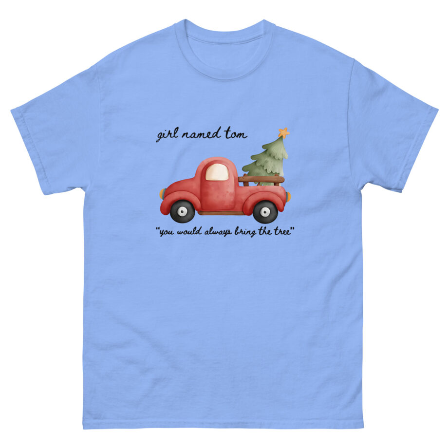 Girl Named Tom You would always bring the tree Unisex classic tee
