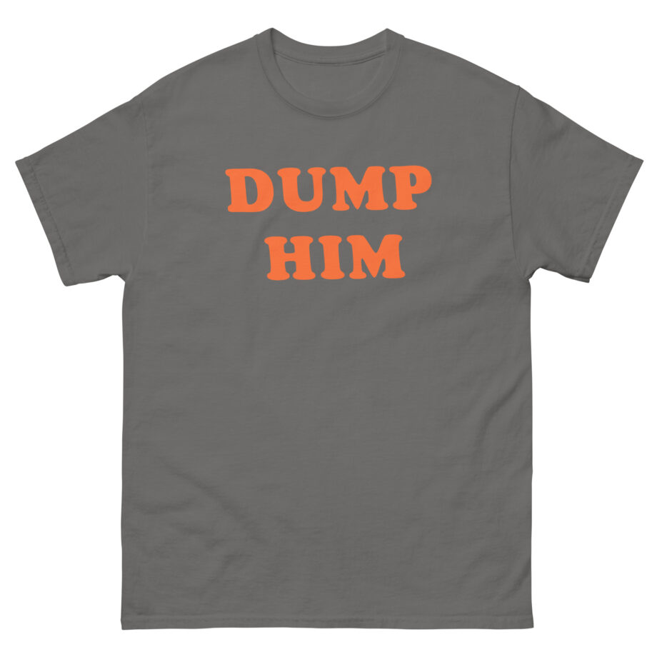 Trisha Paytas Dump Him Unisex classic tee