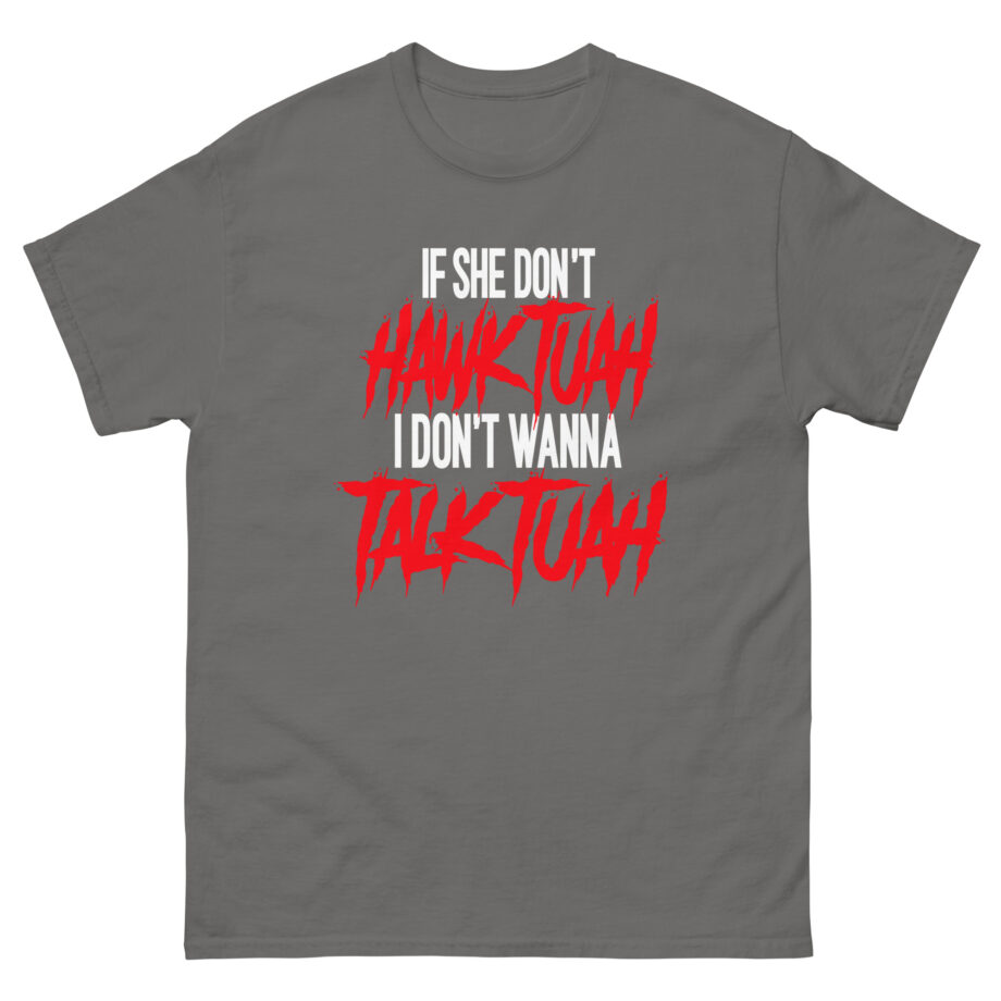Talk Tuah if She Don't Hawk Tuah Unisex classic tee
