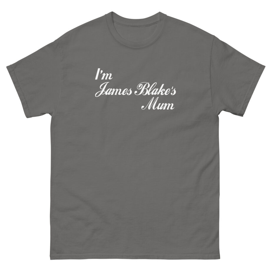 James Blake I'm James Blakes Mum Unisex classic tee