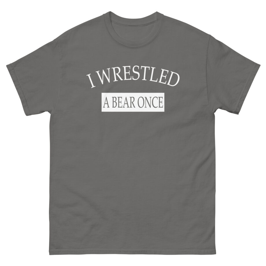 Iwrestledabearonce Unisex classic tee