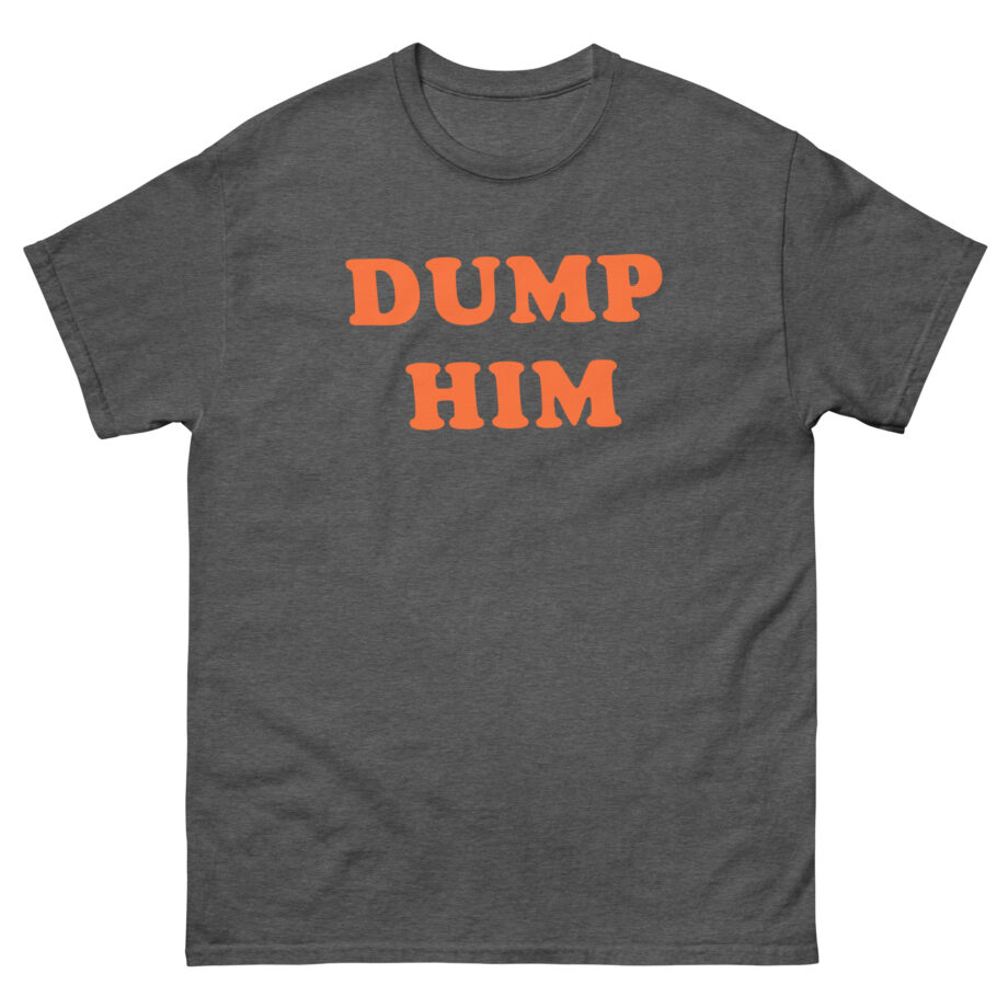 Trisha Paytas Dump Him Unisex classic tee