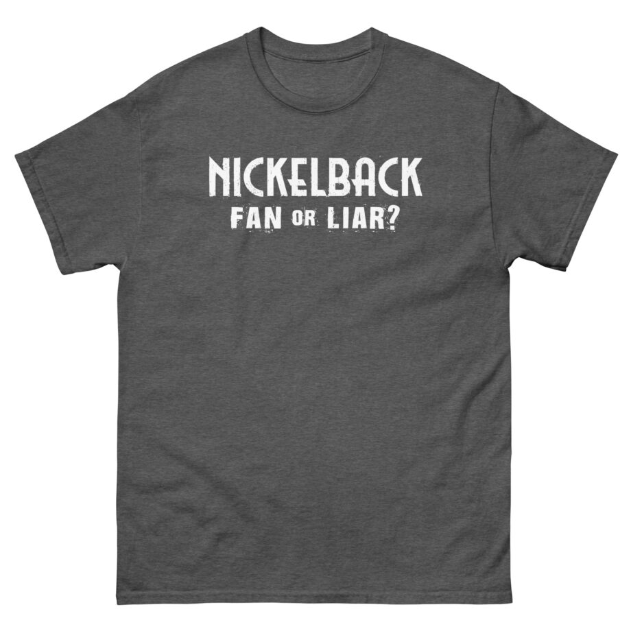 Nickelback Fan or Liar Unisex classic tee
