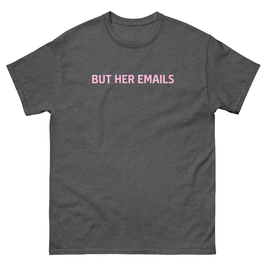 But Her Emails Unisex classic tee