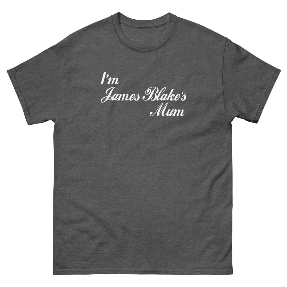 James Blake I'm James Blakes Mum Unisex classic tee