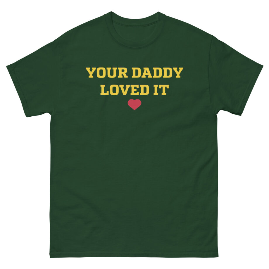 Tini Your Daddy Loved It Unisex classic tee