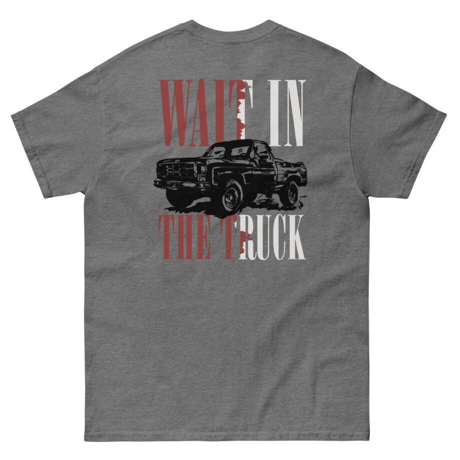 Hardy Wait in the Truck Unisex classic tee