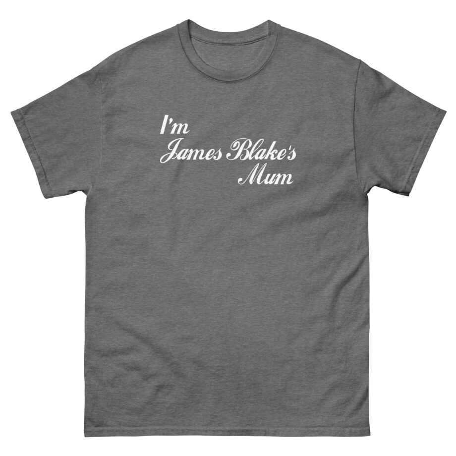 James Blake I'm James Blakes Mum Unisex classic tee