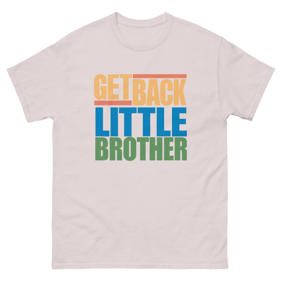 Little Brother Get Back Unisex classic tee