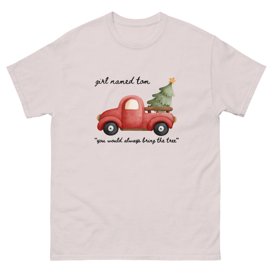 Girl Named Tom You would always bring the tree Unisex classic tee