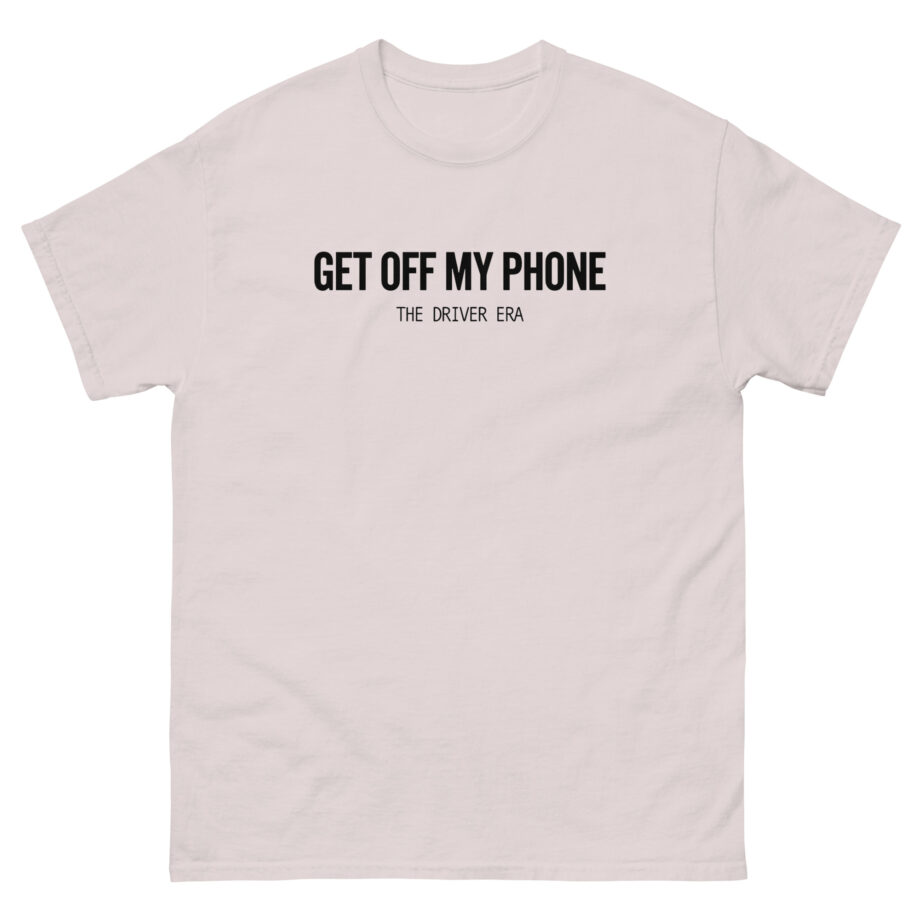 Driver Era Get Off My Phone Unisex classic tee