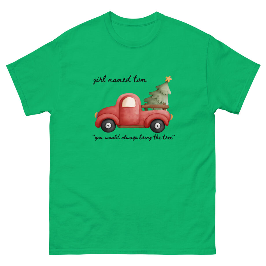 Girl Named Tom You would always bring the tree Unisex classic tee